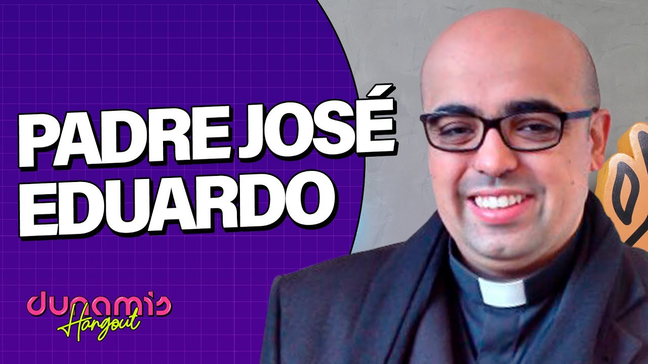 Padre José Eduardo | DUNAMIS HANGOUT Podcast - Ep. 14