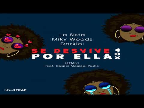 Se Desvive Por Ella (Official Remix) - La Sista, Miky Woodz, Darkiel Ft. Casper Magico, Pusho