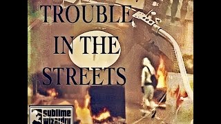 Sublime Wizardry - Trouble In The Streets