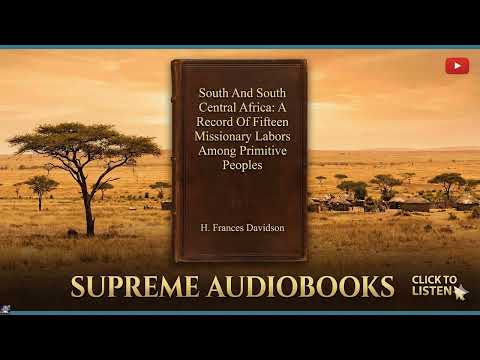 South And South Central Africa: A Record Of Fifteen Years' Missionary Labors Among by John Moffat — free full audiobook