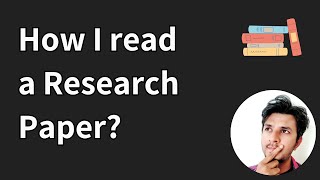 My process of reading, understanding, and remembering research papers