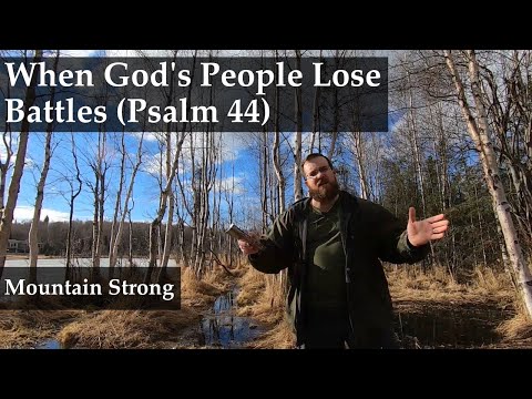 Psalm 44 - When God's People Lose Battles (A Bible Devotional - Mountain Strong 1-15-1)