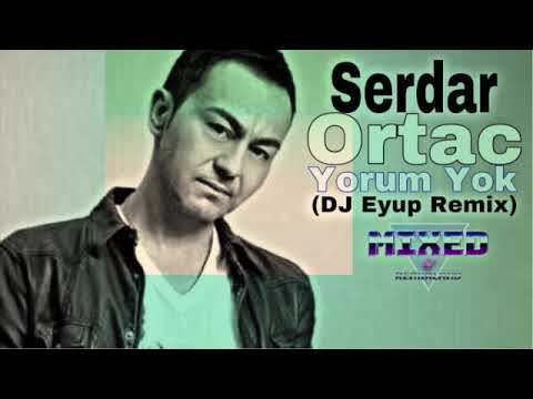 Serdar Ortac - Yorum Yok (DJ Eyup Remix)
