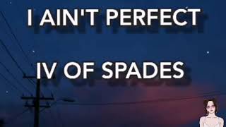 IV OF SPADES ~ I AIN&#39;T PERFECT ~ LYRICS ESPAÑOL.