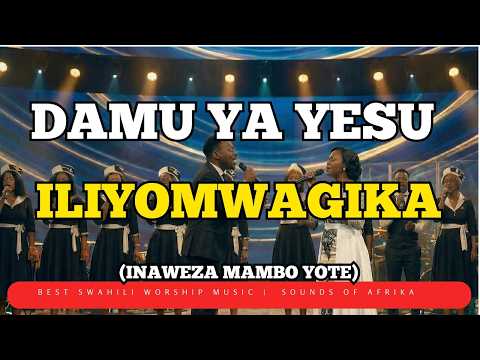 Damu ya Yesu Iliyomwagika Inaweza Mambo Yote  | Sounds of Afrika | Powerful Swahili Worship