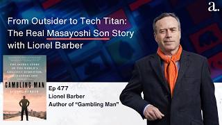 From Outsider to Tech Titan: The Real Masayoshi Son Story with Lionel Barber