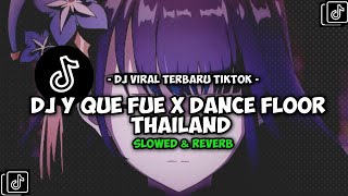 Download lagu DJ Y QUE FUE X DANCE FLOOR THAILAND (Slowed Reverb) mp3
