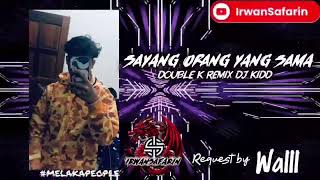 Download lagu SAYANG ORANG YANG SAMA-DOUBLE K REMIX DJ KIDD-REQUEST BY WAIII-#MELAKAPEOPLE mp3