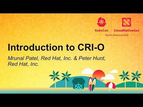 Introduction to CRI-O - Mrunal Patel, Red Hat, Inc. & Peter Hunt, Red Hat, Inc.
