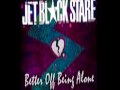 Jet Black Stare - Better Off Being Alone (New Single ...