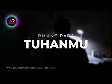 KARNAMEREKA FT Priskila Oktaviani I Bilang Pada Tuhanmu (Lirik Lagu)