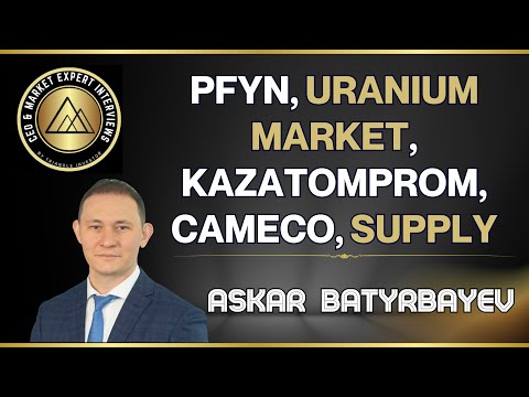 PFYN, Uranium Market, Kazatomprom, Cameco, Supply - Askar Batyrbayev