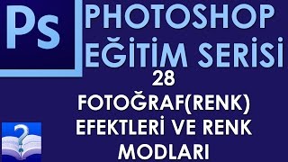 Photoshop - 28 - Fotoğraf(Renk) Efektleri ve Renk Modları
