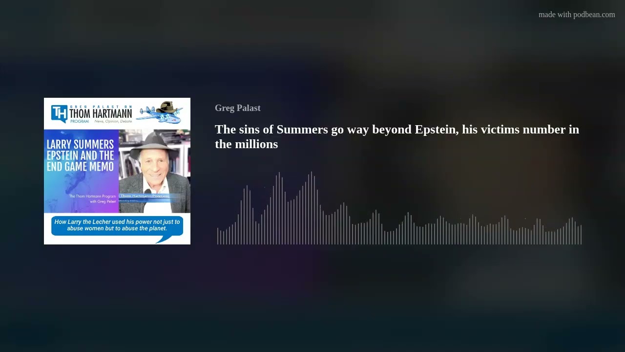 The sins of Summers go way beyond Epstein, his victims number in the millions