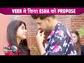 Tere Ishq Mein Ghayal UPDATE Veer Ne Kiya Esha Ko Propose Veer Esha Huye Romantic