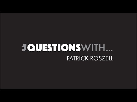 5 Questions With... Patrick Roszell