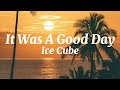It Was A Good Day Dirty Ice Cube Lyrics