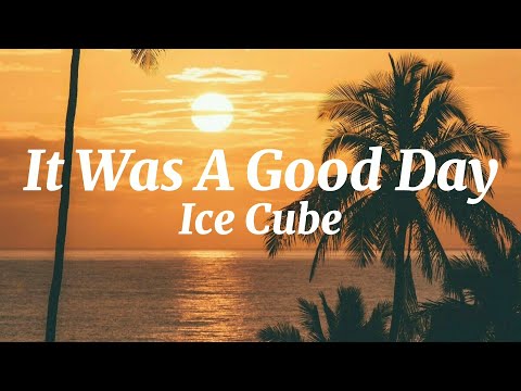 It Was A Good Day (Dirty) - Ice Cube (Lyrics)