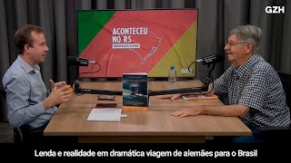 Aconteceu no RS | Lenda e realidade em dramática viagem de alemães para o Brasil
