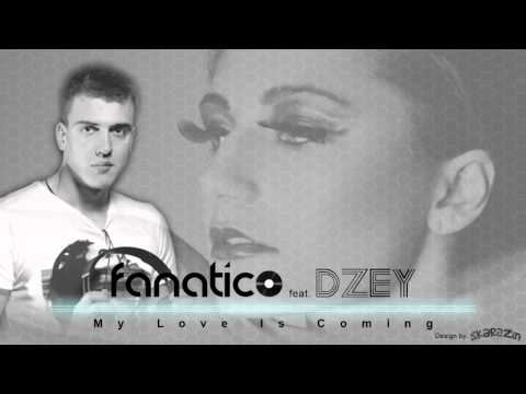 Fanatico Feat. DZEY - My Love Is Coming