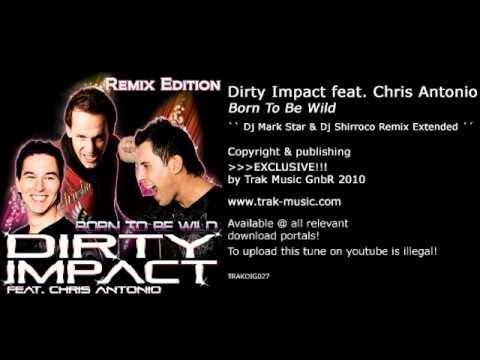 Dirty Impact feat. Chris Antonio - Born To Be Wild (Dj Mark Star & Dj Shirroco Remix Extended)