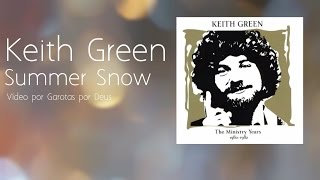 Keith Green -Summer Snow-Tradução