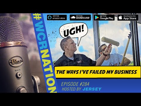The Ways I’ve Failed In My Business | WCR NATION Ep  284 | A Window Cleaner Podcast