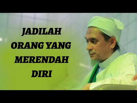 JADILAH ORANG YANG MERENDAH DIRI -  TUAN GURU SYEIKH MUHD ZAINUL ASRI BIN HAJI MOHD ROMLI