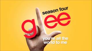 You&#39;re All The World To Me - Glee [HD Full Studio]