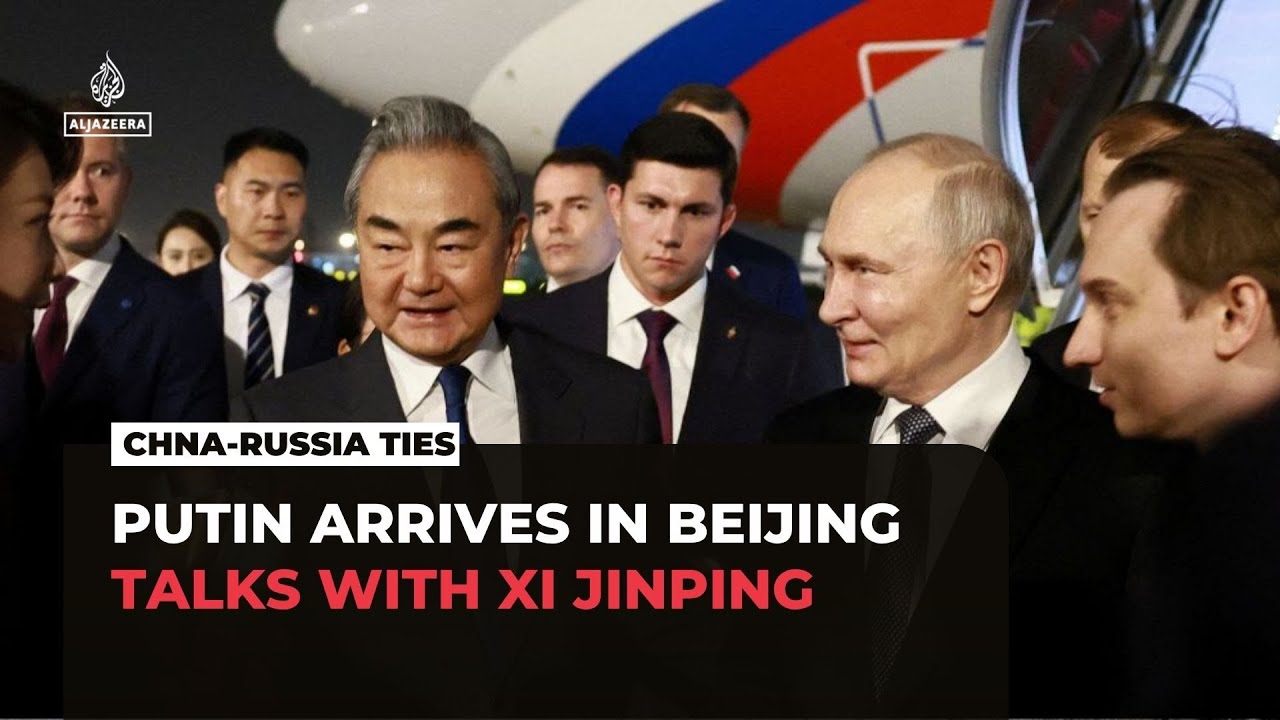 China and Russia deepen strategic ties as Putin arrives in Beijing for talks with Xi Jinping