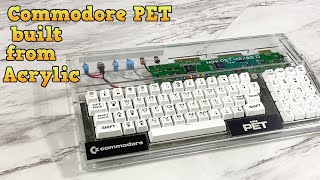 Building a beautiful Acrylic Commodore PET