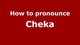 How to pronounce Cheka