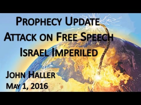 2016 05 01 John Haller's Prophecy Update "Attack on Free Speech - Israel Imperiled"
