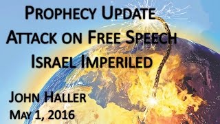 2016 05 01 John Haller's Prophecy Update "Attack on Free Speech - Israel Imperiled"