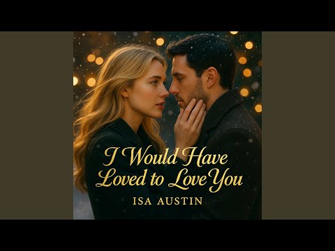 I Would Have Loved to Love You