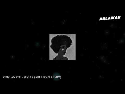 Zubi, Anatu - Sugar (Ablaikan Remix)