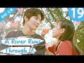 [Eng Sub] A River Runs Through It 19 (Richards Wang, Hu Yixuan) | 上游