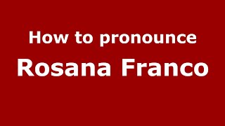 How to pronounce Rosana Franco