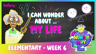 I Can Wonder About My Life | Wonder Why | Elementary Week 6