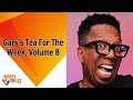 Gary's Tea For The Week, Volume 8