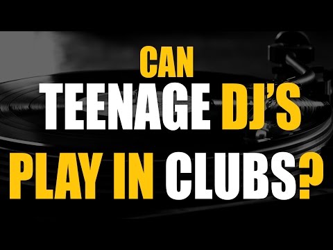 Can teenage DJ's play in clubs?