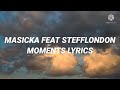 Masicka Feat Stefflondon - Moments (Lyrics)