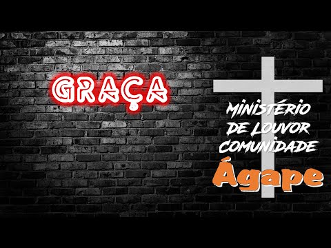 Graça - Ministério de Louvor Comunidade Ágape…