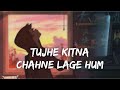 Tujhe Kitna Chahne Lage I [Slow + Reverb] i LoFi with Lyrics I LateNight Vibes