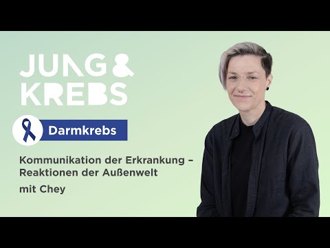 Chey // Kommunikation der Erkrankung – Reaktionen der Außenwelt - Jung & Krebs - Darmkrebs