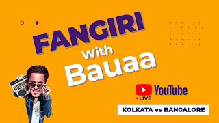 LIVE: Fangiri with Bauaa | Kolkata vs Bangalore | Virat Kohli | RJ Raunac