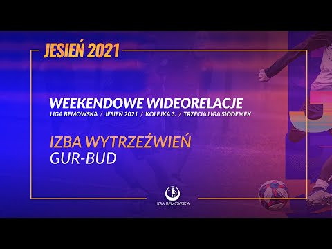 LIGA BEMOWSKA / JESIEŃ 2021 / IZBA WYTRZEŹWIEŃ - GUR-BUD