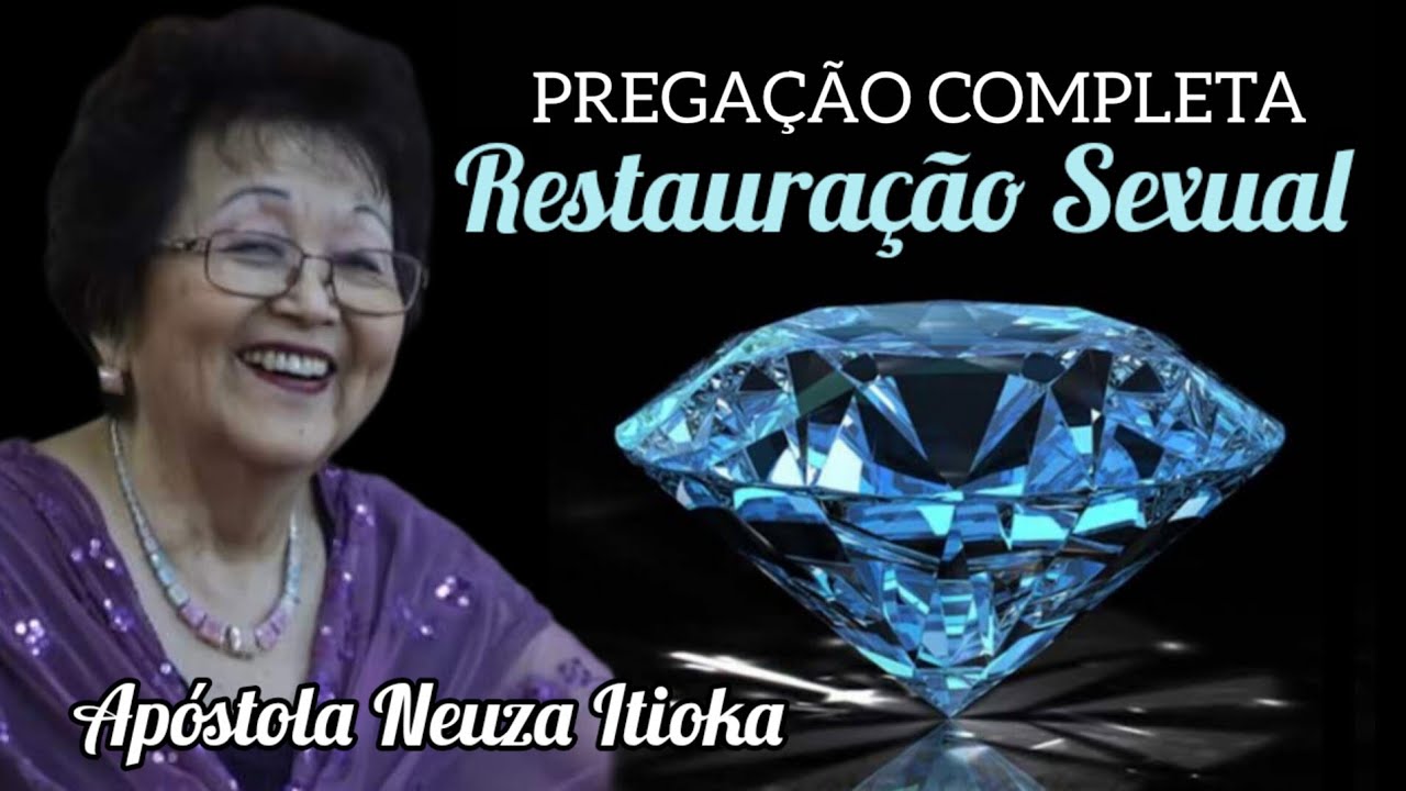 Restauração Sexual | Pregação Completa da Apóstola Neuza Itioka