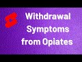 Withdrawal Symptoms from Opiates (Opioid Withdrawal)