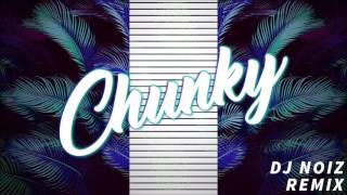 CHUNKY (DJ NOIZ REMIX)